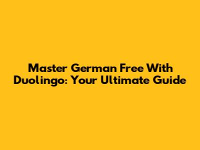 Master German Free With Duolingo: Your Ultimate Guide