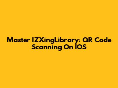 Master IZXingLibrary: QR Code Scanning On IOS
