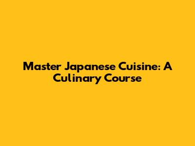 Master Japanese Cuisine: A Culinary Course