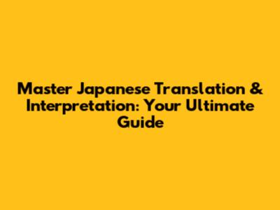 Master Japanese Translation & Interpretation: Your Ultimate Guide