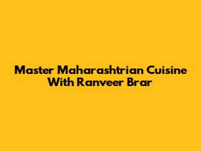 Master Maharashtrian Cuisine With Ranveer Brar