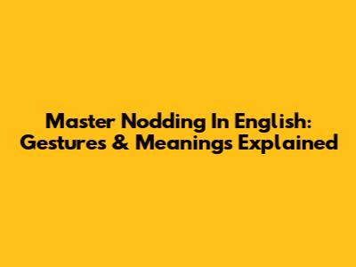 Master Nodding In English: Gestures & Meanings Explained