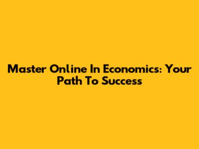 Master Online In Economics: Your Path To Success