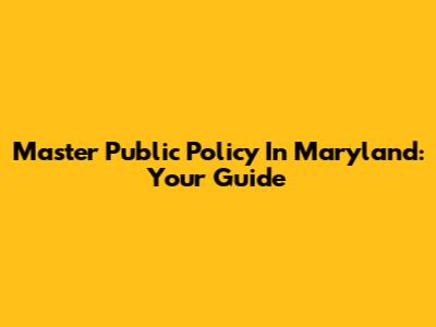 Master Public Policy In Maryland: Your Guide