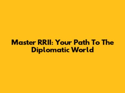 Master RRII: Your Path To The Diplomatic World