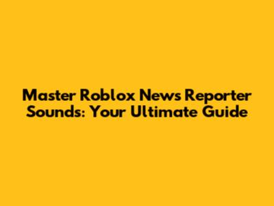 Master Roblox News Reporter Sounds: Your Ultimate Guide