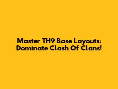 Master TH9 Base Layouts: Dominate Clash Of Clans!