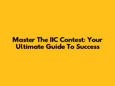 Master The IIC Contest: Your Ultimate Guide To Success