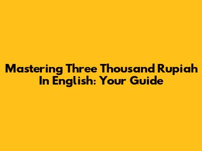 Mastering 'Three Thousand Rupiah' In English: Your Guide