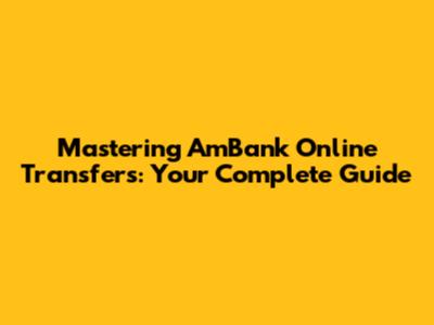 Mastering AmBank Online Transfers: Your Complete Guide