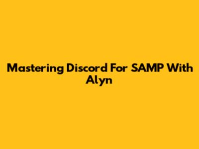 Mastering Discord For SAMP With Alyn