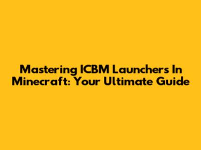 Mastering ICBM Launchers In Minecraft: Your Ultimate Guide