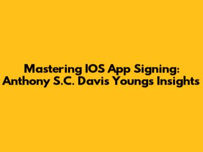 Mastering IOS App Signing: Anthony S.C. Davis Young's Insights