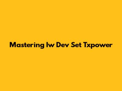 Mastering Iw Dev Set Txpower
