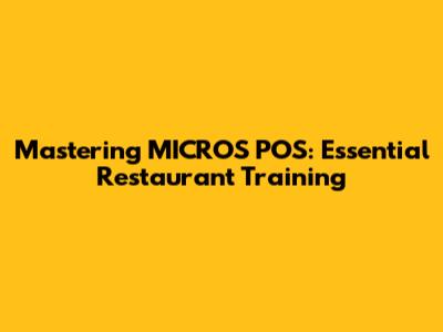 Mastering MICROS POS: Essential Restaurant Training