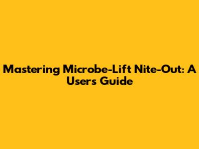 Mastering Microbe-Lift Nite-Out: A User's Guide