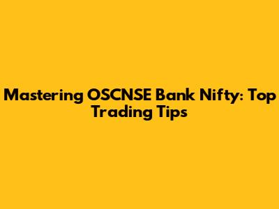Mastering OSCNSE Bank Nifty: Top Trading Tips