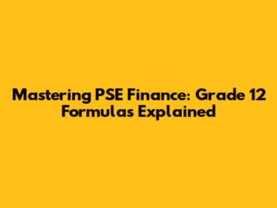 Mastering PSE Finance: Grade 12 Formulas Explained