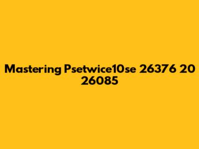 Mastering Psetwice10se 26376 20 26085