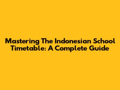 Mastering The Indonesian School Timetable: A Complete Guide
