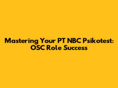 Mastering Your PT NBC Psikotest: OSC Role Success