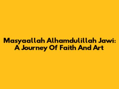 Masyaallah Alhamdulillah Jawi: A Journey Of Faith And Art