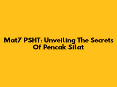 Mat7 PSHT: Unveiling The Secrets Of Pencak Silat