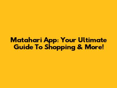 Matahari App: Your Ultimate Guide To Shopping & More!