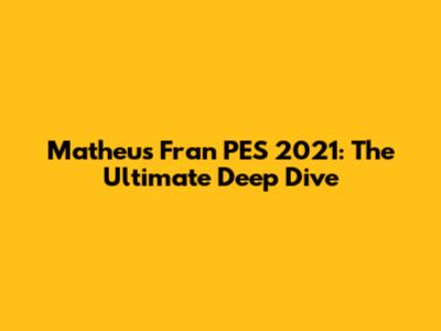 Matheus Fran
PES 2021: The Ultimate Deep Dive