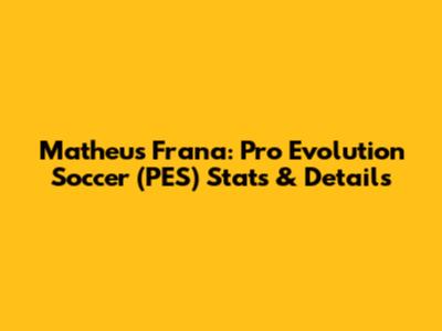 Matheus Frana: Pro Evolution Soccer (PES) Stats & Details