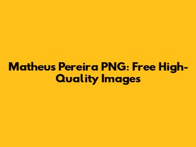 Matheus Pereira PNG: Free High-Quality Images