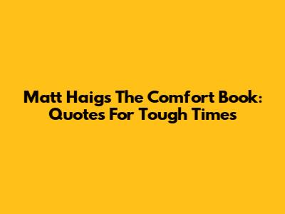Matt Haig's The Comfort Book: Quotes For Tough Times