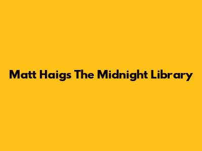Matt Haig's The Midnight Library