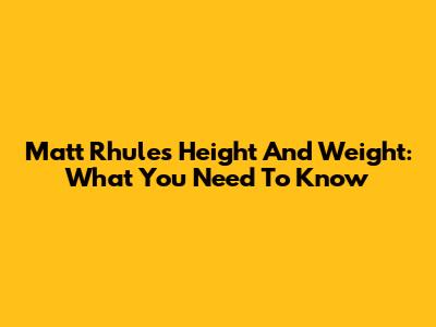 Matt Rhule's Height And Weight: What You Need To Know