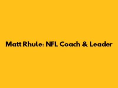 Matt Rhule: NFL Coach & Leader