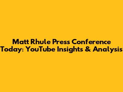 Matt Rhule Press Conference Today: YouTube Insights & Analysis