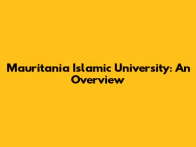 Mauritania Islamic University: An Overview
