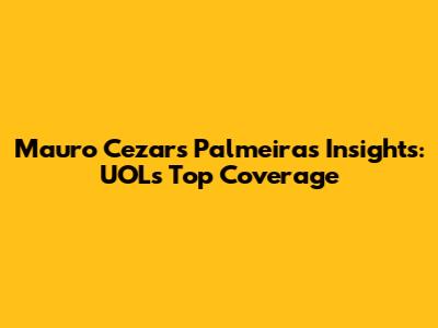 Mauro Cezar's Palmeiras Insights: UOL's Top Coverage