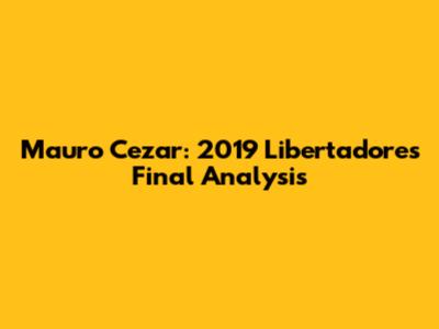 Mauro Cezar: 2019 Libertadores Final Analysis
