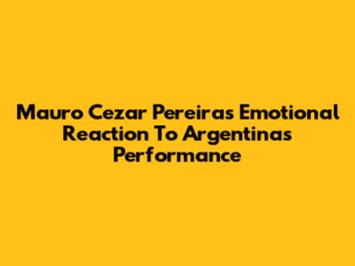 Mauro Cezar Pereira's Emotional Reaction To Argentina's Performance
