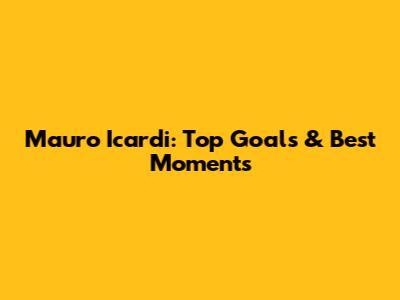 Mauro Icardi: Top Goals & Best Moments
