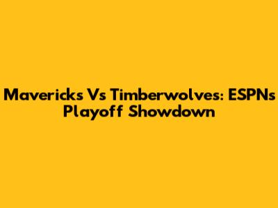 Mavericks Vs Timberwolves: ESPN's Playoff Showdown