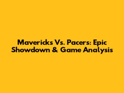 Mavericks Vs. Pacers: Epic Showdown & Game Analysis
