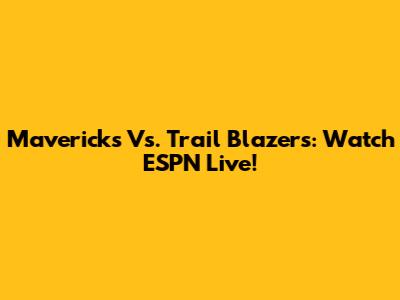 Mavericks Vs. Trail Blazers: Watch ESPN Live!