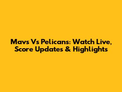 Mavs Vs Pelicans: Watch Live, Score Updates & Highlights