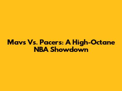Mavs Vs. Pacers: A High-Octane NBA Showdown