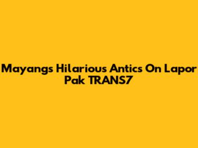 Mayang's Hilarious Antics On Lapor Pak TRANS7
