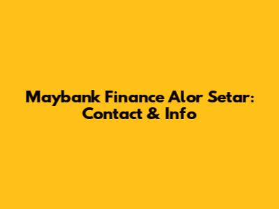 Maybank Finance Alor Setar: Contact & Info