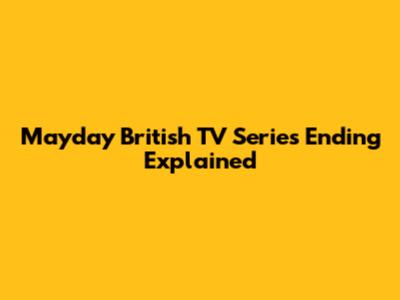 Mayday British TV Series Ending Explained