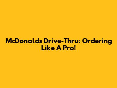 McDonald's Drive-Thru: Ordering Like A Pro!